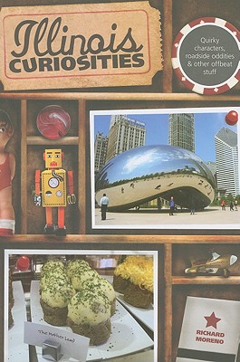 Illinois Curiosities: Quirky Characters, Roadside Oddities & Other Offbeat Stuff (Curiosities Series)
