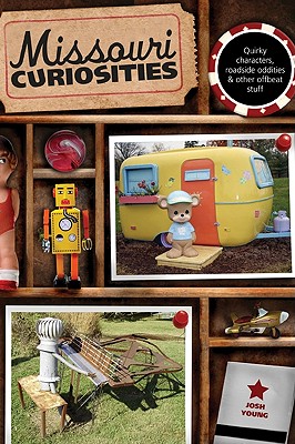 Missouri Curiosities: Quirky Characters, Roadside Oddities & Other Offbeat Stuff (Curiosities Series)