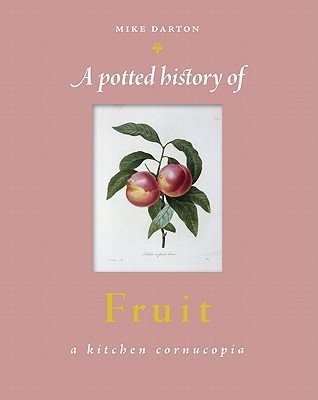 Image for A Potted History Of Fruit A Kitchen Cornucopia A Potted History Of Fruit A Kitchen Cornucopia