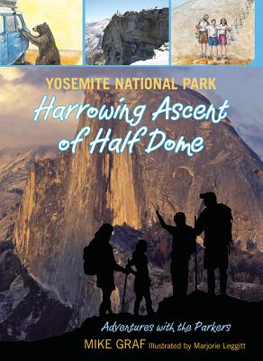 Yosemite National Park: Harrowing Ascent of Half Dome (Volume 3) (Adventures with the Parkers, 3)