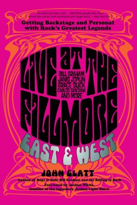 Live at the Fillmore East and West: Getting Backstage and Personal with Rock's Greatest Legends