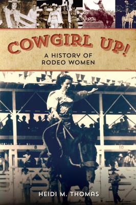 Cowgirl Up!: A History of Rodeo Women