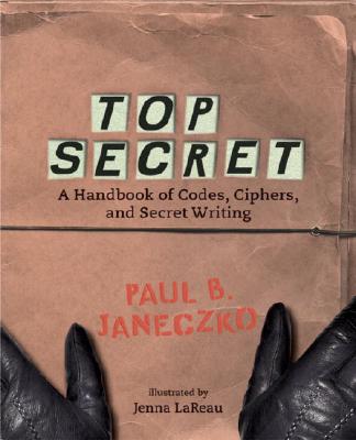 Top Secret: A Handbook of Codes, Ciphers, and Secret Writing (Booklist Editor's Choice. Books for Youth (Awards))