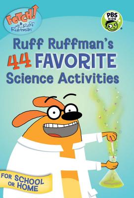 FETCH! with Ruff Ruffman: Ruff Ruffman's 44 Favorite Science Activities Image for FETCH! with Ruff Ruffman: Ruff Ruffman's 44 Favorite Science Activities