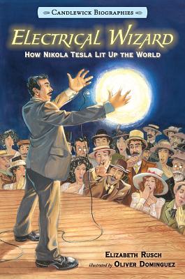Image for Electrical Wizard: Candlewick Biographies: How Nikola Tesla Lit Up the World