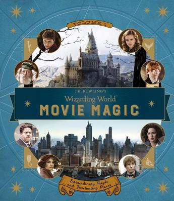 J. K. ROWLING'S WIZARDING WORLD: MOVIE MAGIC VOLUME ONE: EXTRAORDINARY PEOPLE AND FASCINATING PLACES