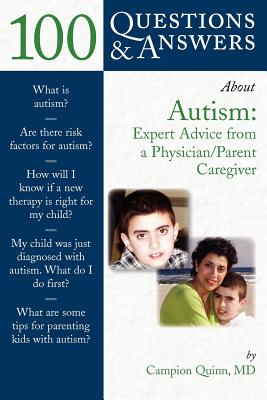 100 Questions & Answers About Autism: Expert Advice from a Physician/Parent Caregiver: Expert Advice from a Physician/Parent Caregiver (100 Questions and Answers About.)