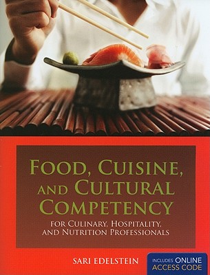 Food, Cuisine, And Cultural Competency For Culinary, Hospitality, And Nutrition Professionals