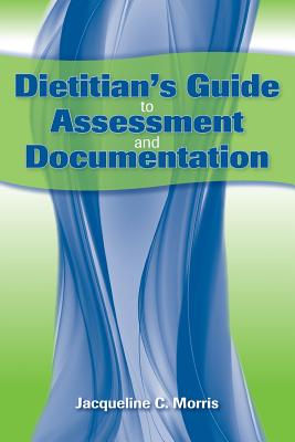 Dietitian's Guide to Assessment and Documentation: .