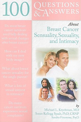 100 Questions & Answers About Life After Breast Cancer Sensuality, Sexuality, Intimacy