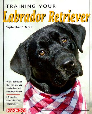 Training Your Labrador Retriever (Training Your Dog Series)