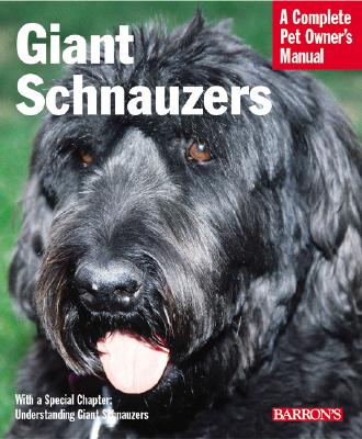 Giant Schnauzers : A Complete Pet Owner's Manual