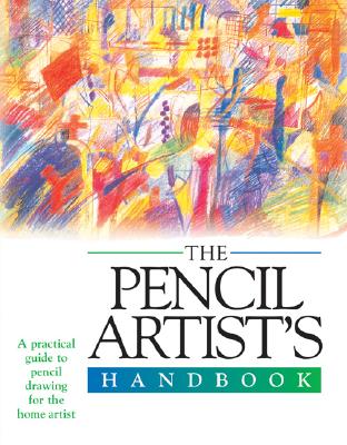 Image for The Pencil Artist's Handbook (Artist's Handbook Series)