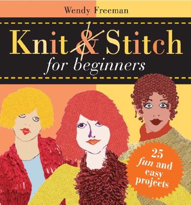 Knit and Stitch for Beginners: 25 Fun & Easy Projects