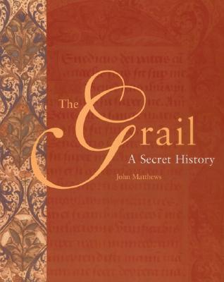 The Grail: A Secret History Matthews, John