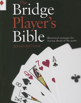 Bridge Player's Bible: Illustrated Strategies for Staying Ahead of the Game