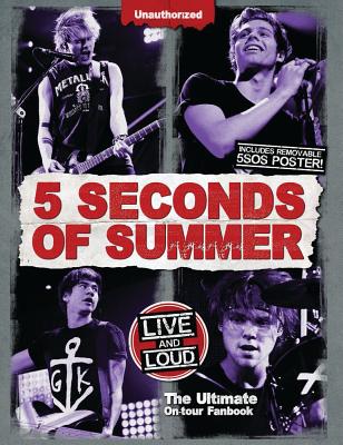 Image for 5 Seconds of Summer: Live and Loud: The Ultimate On Tour Fanbook 5 Seconds of Summer: Live and Loud: The Ultimate On Tour Fanbook