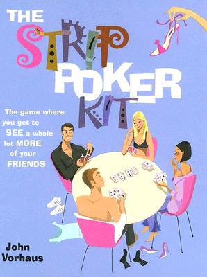 The Strip Poker Kit: The Game Where You Get to See a Whole Lot More of Your Friends