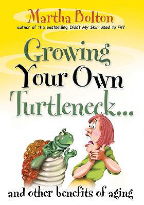 Growing Your Own Turtleneck.: And Other Benefits of Aging