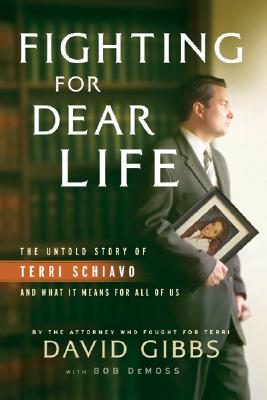 Image for Fighting for Dear Life: The Untold Story of Terri Schiavo and What It Means for All of Us