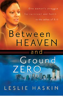 Between Heaven and Ground Zero: One Woman's Struggle for Survival and Faith in the Ashes of 9/11