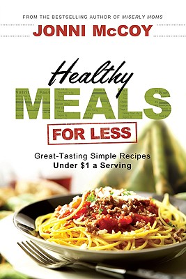 Healthy Meals for Less: Great-Tasting Simple Recipes Under $1 a Serving