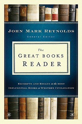 Great Books Reader, The: Excerpts and Essays on the Most Influential Books in Western Civilization