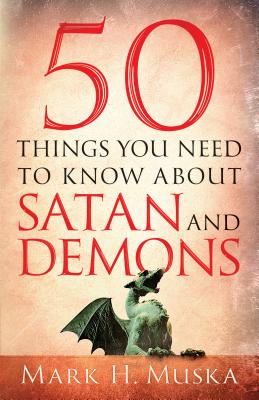 50 Things You Need to Know About Satan and Demons