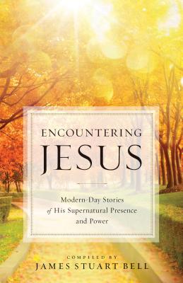 Image for Encountering Jesus: Modern-Day Stories of His Supernatural Presence and Power