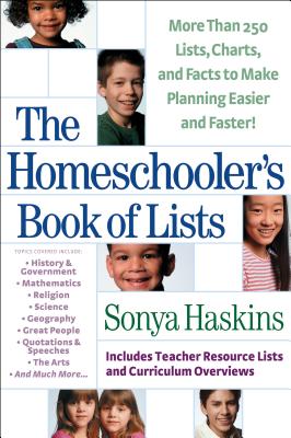 The Homeschooler's Book of Lists: More than 250 Lists, Charts, and Facts to Make Planning Easier and Faster