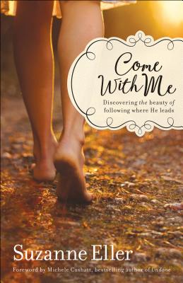 Image for Come with Me: Discovering the Beauty of Following Where He Leads
