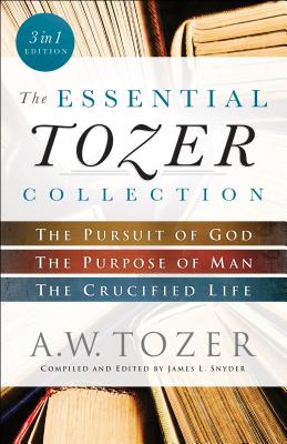 Image for Essential Tozer Collection: The Pursuit of God, The Purpose of Man, and The Crucified Life