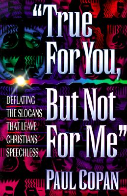 True for you, but not for me: Deflating the Slogans that Leave Christians Speechless