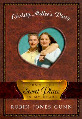 From the Secret Place in My Heart: The Diary of Christy Miller