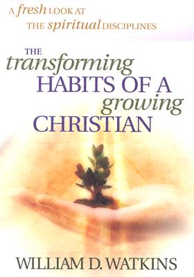 The Transforming Habits of a Growing Christian