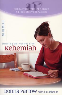 Image for Extracting the Precious from Nehemiah: A Bible Study for Women (Extracting Precious Study)