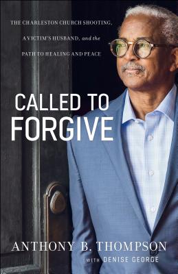 Called to Forgive: The Charleston Church Shooting, a Victims Husband, and the Path to Healing and Peace