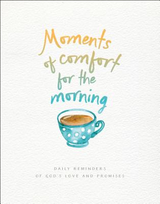 Image for Moments of Comfort for the Morning: Daily Reminders of God's Love and Promises