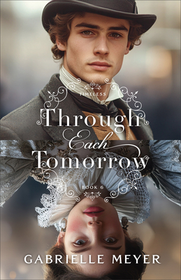 Image for Through Each Tomorrow: A Novel Of The Timeless Series, Book 6 Through Each Tomorrow: A Novel Of The Timeless Series, Book 6
