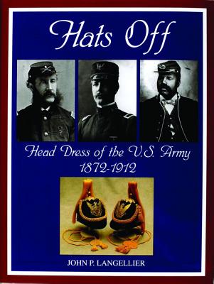 Hats Off: Head Dress of the U.S. Army 1872 - 1912.