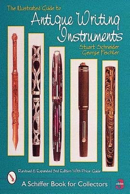 The Illustrated Guide to Antique Writing Instruments (Schiffer Book for Collectors (Paperback))
