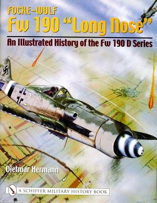 Focke-Wulf FW 190 'Long Nose': An Illustrated History of the FW 190 D Series