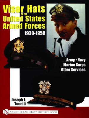 Image for Visor Hats of the United States Armed Forces 1930-1950. Visor Hats of the United States Armed Forces 1930-1950.