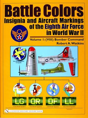 Battle Colors: Insignia and Aircraft Markings of the Eighth Air Force in World War II, Vol. 1: VIII Bomber Command.