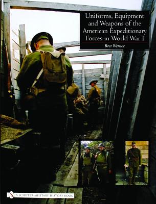 Uniforms, Equipment and Weapons of the American Expeditionary Forces in World War I.