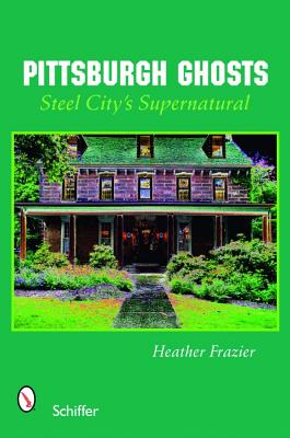 Pittsburgh Ghosts: Steel City Supernatural