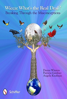 Wicca: What's the Real Deal: Breaking Through the Misconceptions