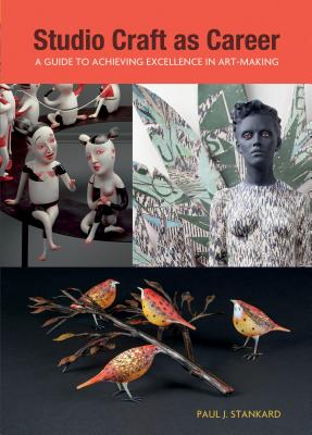 Studio Craft as Career: a Guide to Achieving Excellence in Art Making