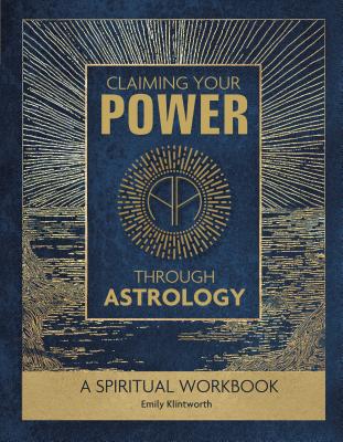 Claiming Your Power through Astrology: A Spiritual Workbook