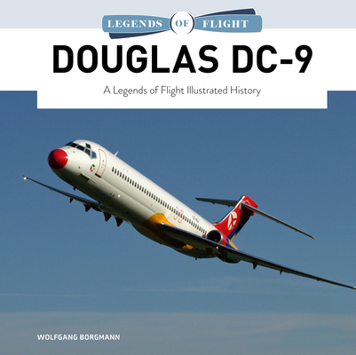 Douglas DC-9: A Legends Of Flight Illustrated Hist
